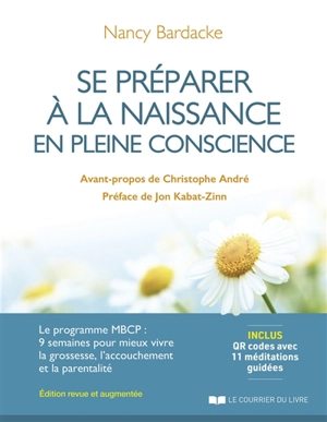 Se préparer à la naissance en pleine conscience : le programme MBCP, 9 semaines pour mieux vivre la grossesse, l'accouchement et la parentalité - Nancy Bardacke