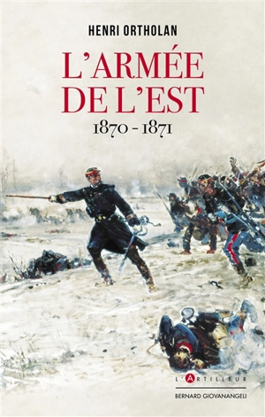 L'armée de l'Est : 1870-1871 - Henri Ortholan