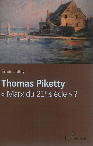 Thomas Piketty, Marx du 21e siècle ? - Emile Jalley