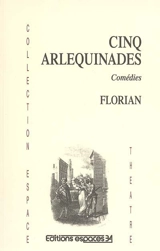 Cinq arlequinades : comédies - Jean-Pierre Claris de Florian