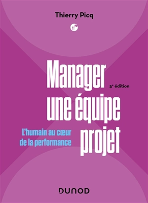 Manager une équipe projet : l'humain au coeur de la performance - Thierry Picq