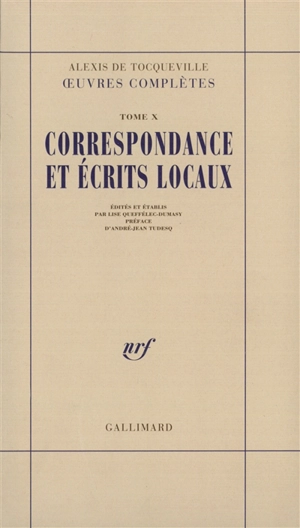 Oeuvres complètes. Vol. 10. Correspondance et écrits locaux - Alexis de Tocqueville