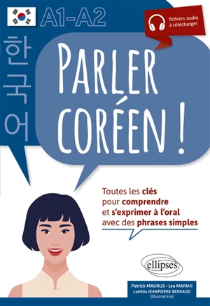 Parler coréen ! : toutes les clés pour comprendre et s'exprimer à l'oral avec des phrases simples : A1-A2 - Patrick Maurus