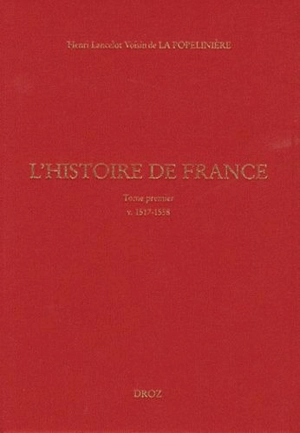 L'histoire de France. Vol. 1. 1517-1558 - Lancelot Voisin de La Popelinière