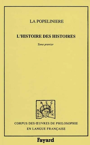 L'Histoire des histoires : l'idée de l'histoire accomplie, 1599. Vol. 1 - Lancelot Voisin de La Popelinière