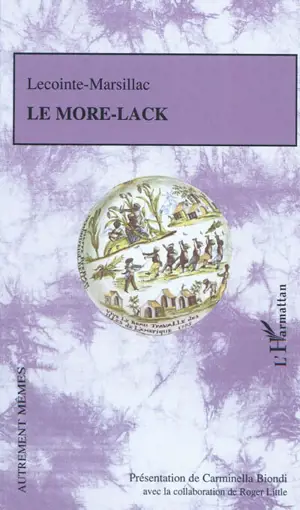 Le More-Lack ou Essai sur les moyens les plus doux et les plus équitables d'abolir la traite et l'esclavage des Nègres d'Afrique en conservant aux colonies tous les avantages d'une population agricole - Lecointe-Marsillac