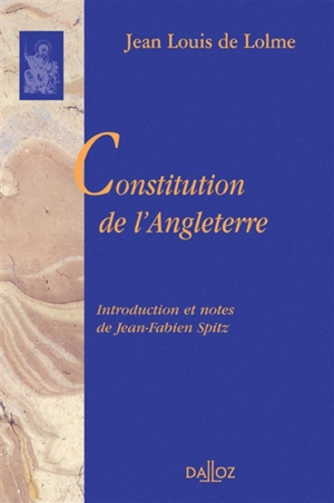 Constitution de l'Angleterre : ou état du gouvernement anglais comparé avec la forme républicaine et avec les autres monarchies de l'Europe - Jean-Louis de Lolme