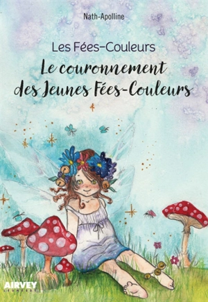 Les Fées-Couleurs. Le couronnement des jeunes Fées-Couleurs - Nath Apolline