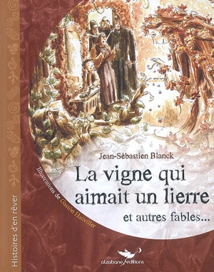 La vigne qui aimait un lierre : et autres fables... - Jean-Sébastien Blanck