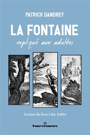 La Fontaine expliqué aux adultes : lecture du livre I des Fables - Patrick Dandrey