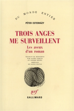 Trois anges me surveillent : les aveux d'un roman - Péter Esterhazy