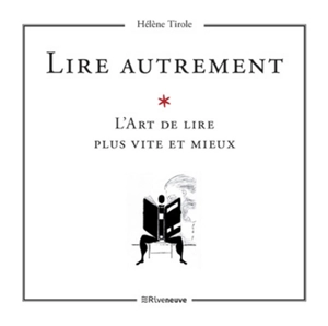 Lire autrement ? : un art de lire plus vite et mieux - Hélène Tirole