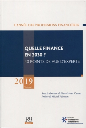 Année des professions financières (L'), n° 11. Quelle finance en 2030 ? : 40 points de vue d'experts