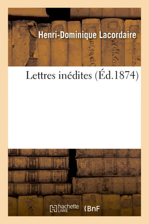 Lettres inédites - Henri-Dominique Lacordaire