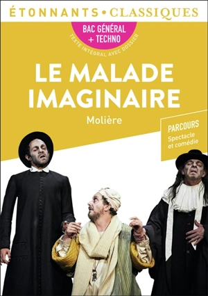 Le malade imaginaire : bac général + techno : parcours spectacle et comédie - Molière