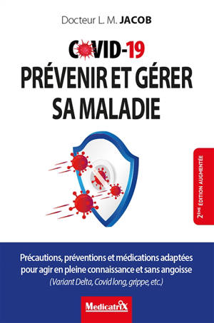 Covid-19 : prévenir et gérer sa maladie : précautions, préventions et médications adaptées pour agir en pleine connaissance et sans angoisse (variant Delta, Covid long, grippe, etc.) - Ludwig Manfred Jacob