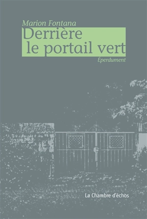 Derrière le portail vert : éperdument - Marion Fontana