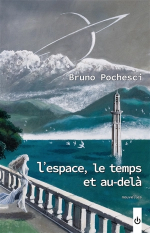 L'espace, le temps et au-delà - Bruno Pochesci