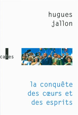 La conquête des coeurs et des esprits - Hugues Jallon