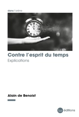 Contre l'esprit du temps : explications - Alain de Benoist