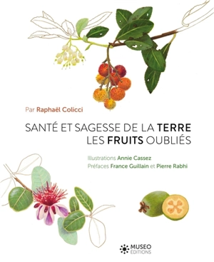 Santé et sagesse de la terre : les fruits oubliés - Raphaël Colicci