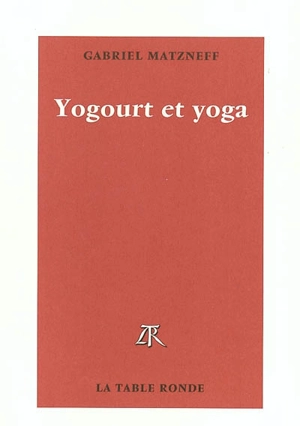 Yogourt et yoga - Gabriel Matzneff