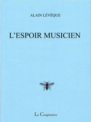 L'espoir musicien : poèmes - Alain Lévêque