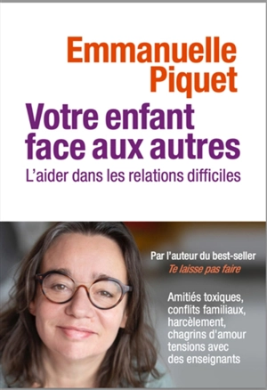 Votre enfant face aux autres : l'aider dans les relations difficiles - Emmanuelle Piquet