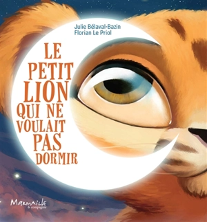 Le petit lion qui ne voulait pas dormir - Julie Bélaval Bazin