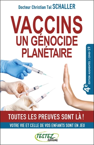 Vaccins, un génocide planétaire : toutes les preuves sont là ! : votre vie et celle de vos enfants sont en jeu - Christian-Tal Schaller