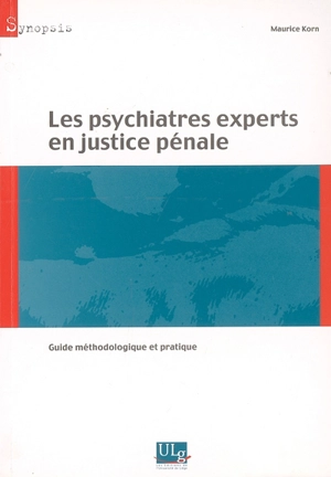 Les psychiatres experts en justice pénale : guide méthodologique et pratique - Maurice Korn