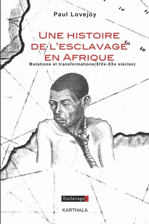 Une histoire de l'esclavage en Afrique : mutations et transformations : XIVe-XXe siècles - Paul Ellsworth Lovejoy