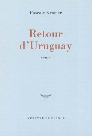 Retour d'Uruguay - Pascale Kramer