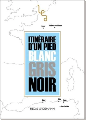 Itinéraire d'un pied blanc, gris, noir. 1re période, 1949-1956, Constantine : roman historique - Régis Widemann