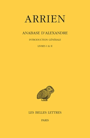 Anabase d'Alexandre. Vol. 1. Introduction générale, livres I & II - Arrien