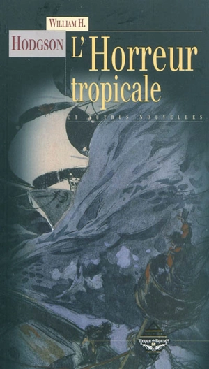 L'horreur tropicale : et autres histoires - William Hope Hodgson