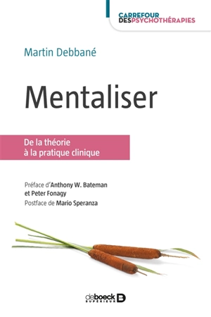 Mentaliser : de la théorie à la pratique clinique - Martin Debbané