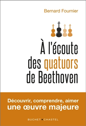 A l'écoute des quatuors de Beethoven - Bernard Fournier