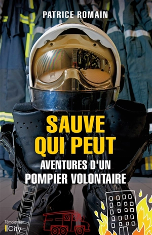 Sauve qui peut : aventures d'un pompier volontaire - Patrice Romain