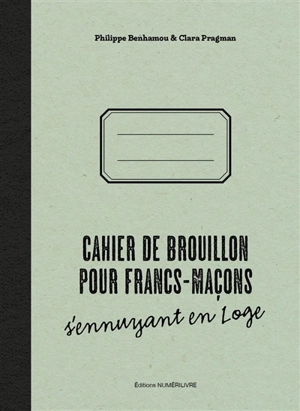 Cahier de brouillon pour francs-maçons s'ennuyant en loge - Philippe Benhamou