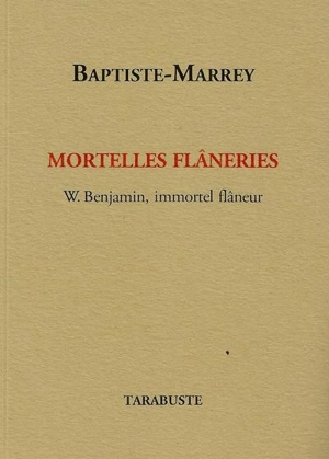 Mortelles flâneries : W. Benjamin, immortel flâneur - Baptiste-Marrey