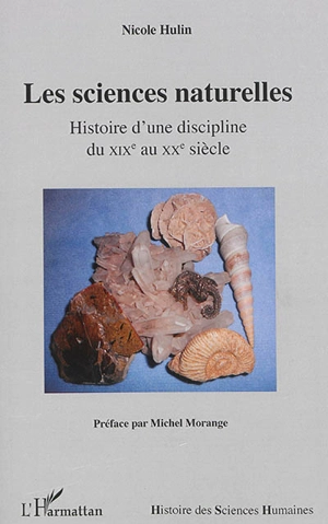 Les sciences naturelles : histoire d'une discipline du XIXe au XXe siècle - Nicole Hulin