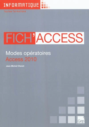 Fich'Access : modes opératoires d'Access 2010 - Jean-Michel Chenet