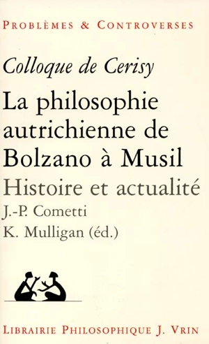 La philosophie autrichienne de Bolzano à Musil : histoire et actualité : colloque de Cerisy, 1997 - Centre culturel international (Cerisy-la-Salle, Manche). Colloque (1997)