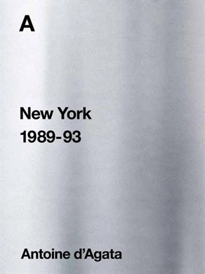 A : New York 1989-93 - Antoine d' Agata