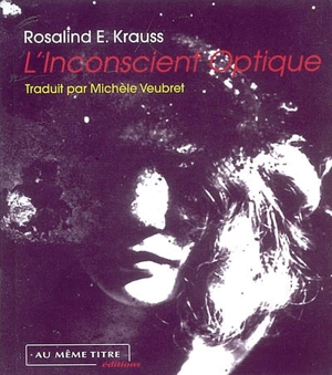 L'inconscient optique - Rosalind E. Krauss