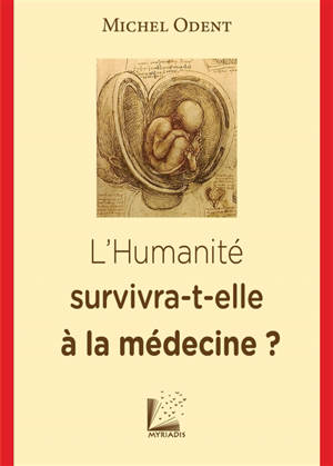 L'humanité survivra-t-elle à la médecine ? - Michel Odent