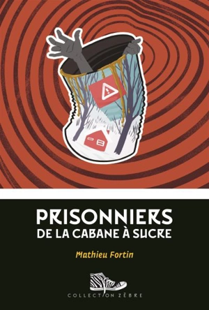 Prisonniers de la cabane à sucre - Mathieu Fortin