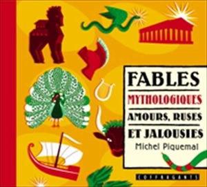 Fables mythologiques : amours, ruses et jalousies - Michel Piquemal