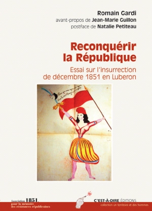 Reconquérir la République : essai sur la genèse de l'insurrection de décembre 1851 en Luberon - Romain Gardi